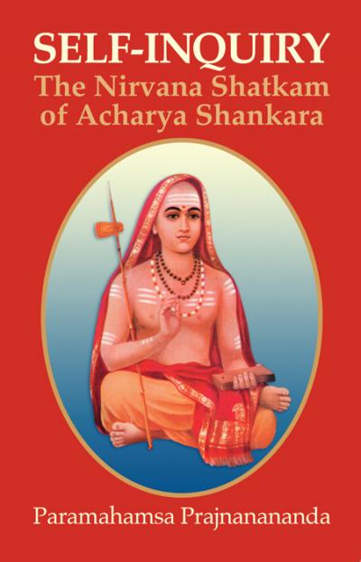 Self-Inquiry - The Nirvana Shatkam of Acharya Shankara