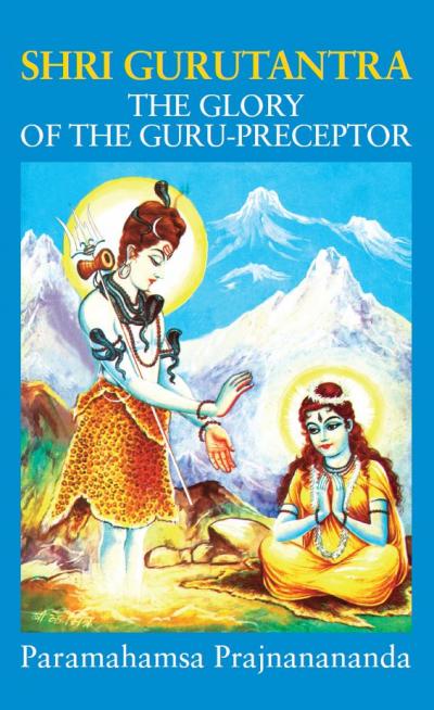 Shri Gurutantra - The Glory of the Guru-Preceptor